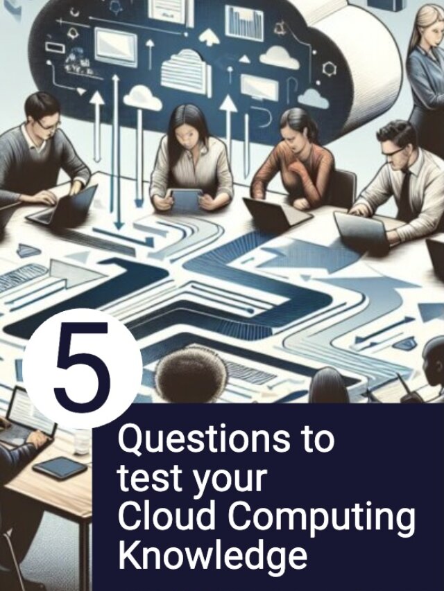 5 Questions to test your Cloud Computing Knowledge