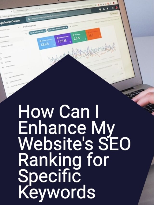 How Can I Enhance My Website’s SEO Ranking for Specific Keywords