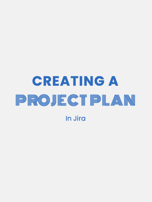 Creating a Project Plan in Jira